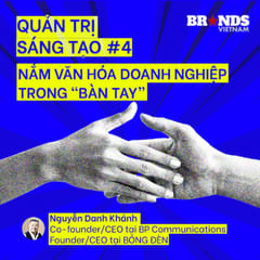 Quản trị Sáng tạo #4: Nắm văn hóa doanh nghiệp trong “bàn tay”