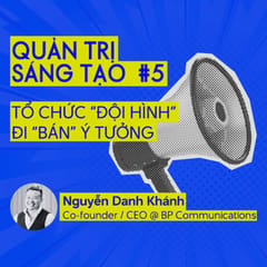 Quản trị Sáng tạo #5: Tổ chức “Đội hình” đi “bán” ý tưởng