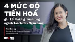 4 mức độ tiến hoá gắn về kết thương hiệu trong ngành Tài chính - Ngân hàng