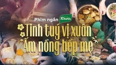 Phim Tết 2023 Knorr: Tinh tuý vị Xuân, Ấm nồng bếp mẹ - Đặc sắc ẩm thực Việt
