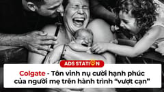 Colgate: Tôn vinh nụ cười hạnh phúc của người mẹ trên hành trình vượt cạn