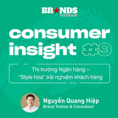 Consumer Insight #9: Thị trường Ngân hàng – “Style hóa” trải nghiệm khách hàng