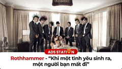 Rothhammer: “Khi một tình yêu sinh ra, một người bạn mất đi”