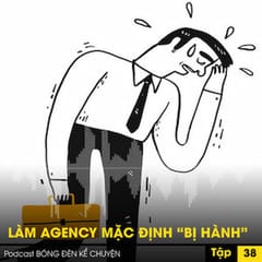 Quản trị Sáng tạo: Làm Agency mặc định “bị hành”