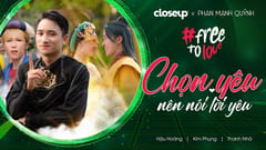 MV Valentine Closeup: Chọn yêu nên nói lời yêu (Phan Mạnh Quỳnh)