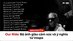 Our Ride: Bộ ảnh giàu cảm xúc và ý nghĩa từ Vespa
