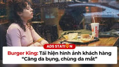 Burger King: Tái hiện hình ảnh khách hàng “căng da bụng, trùng da mắt”