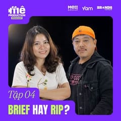 Production House #4.2: Brief hay RIP - Chất xúc tác giúp quảng cáo thăng hoa