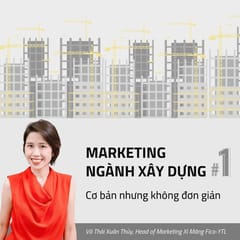 Marketing ngành Xây dựng #1: Cơ bản nhưng không đơn giản