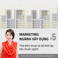 Marketing ngành Xây dựng #5: Thời điểm thuận lợi để thiết lập tiêu chuẩn ngành