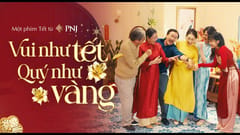 MV Tết 2025 PNJ: Vui như Tết, Quý như vàng
