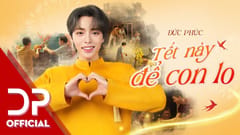 MV Tết 2025: Tết này để con lo (Đức Phúc x Kai Đinh x Meiji Meibalance)