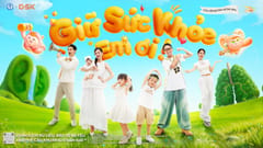 MV Giữ sức khoẻ em ơi (GSK x Đông Nhi x Ông Cao Thắng)