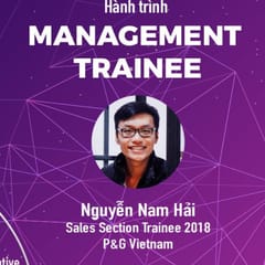 Hành trình Management Trainee #5 - Nguyễn Nam Hải @ P&G Vietnam: Mỗi nhân viên là một MT