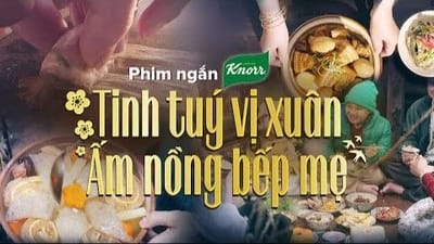 Phim Tết 2023 Knorr: Tinh tuý vị Xuân, Ấm nồng bếp mẹ - Đặc sắc ẩm thực Việt